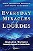 Everyday Miracles of Lourdes 2nd Edition: Twenty Extraordinary Experiences Along the Way to the Grotto
