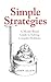 Simple Strategies: A Model-Based Guide to Solving Complex Problems