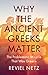 Why the Ancient Greeks Matter: The Problematic Miracle that was Greece