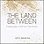 The Land Between: Finding God in Difficult Transitions