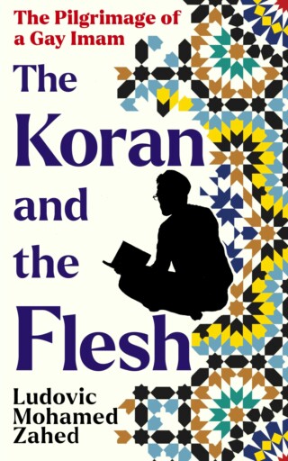 The Koran and the Flesh: The Pilgrimage of a Gay Imam