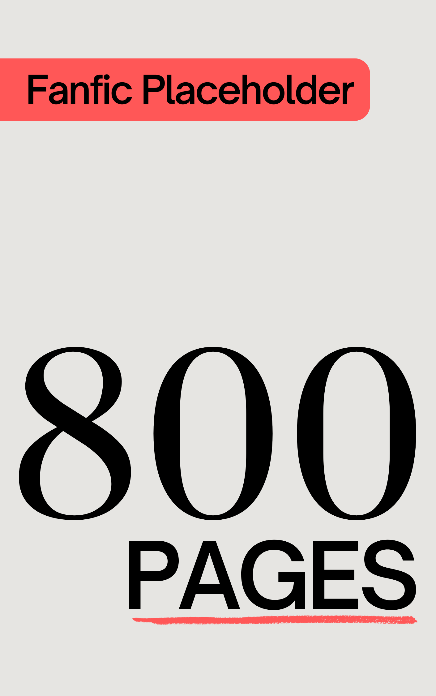 Fanfic Placeholder: 800 Pages (ebook)