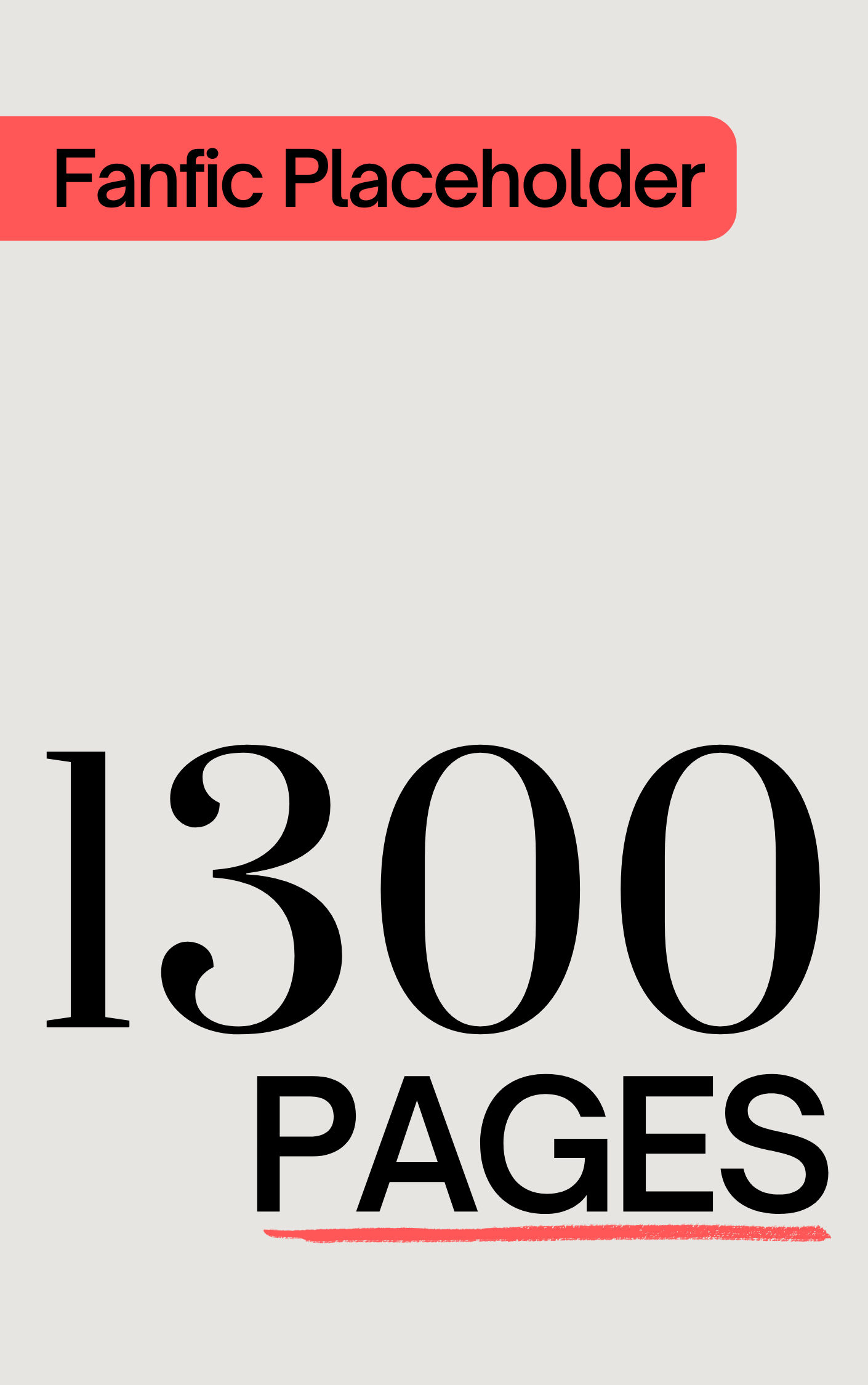 Fanfic Placeholder: 1300 Pages (ebook)