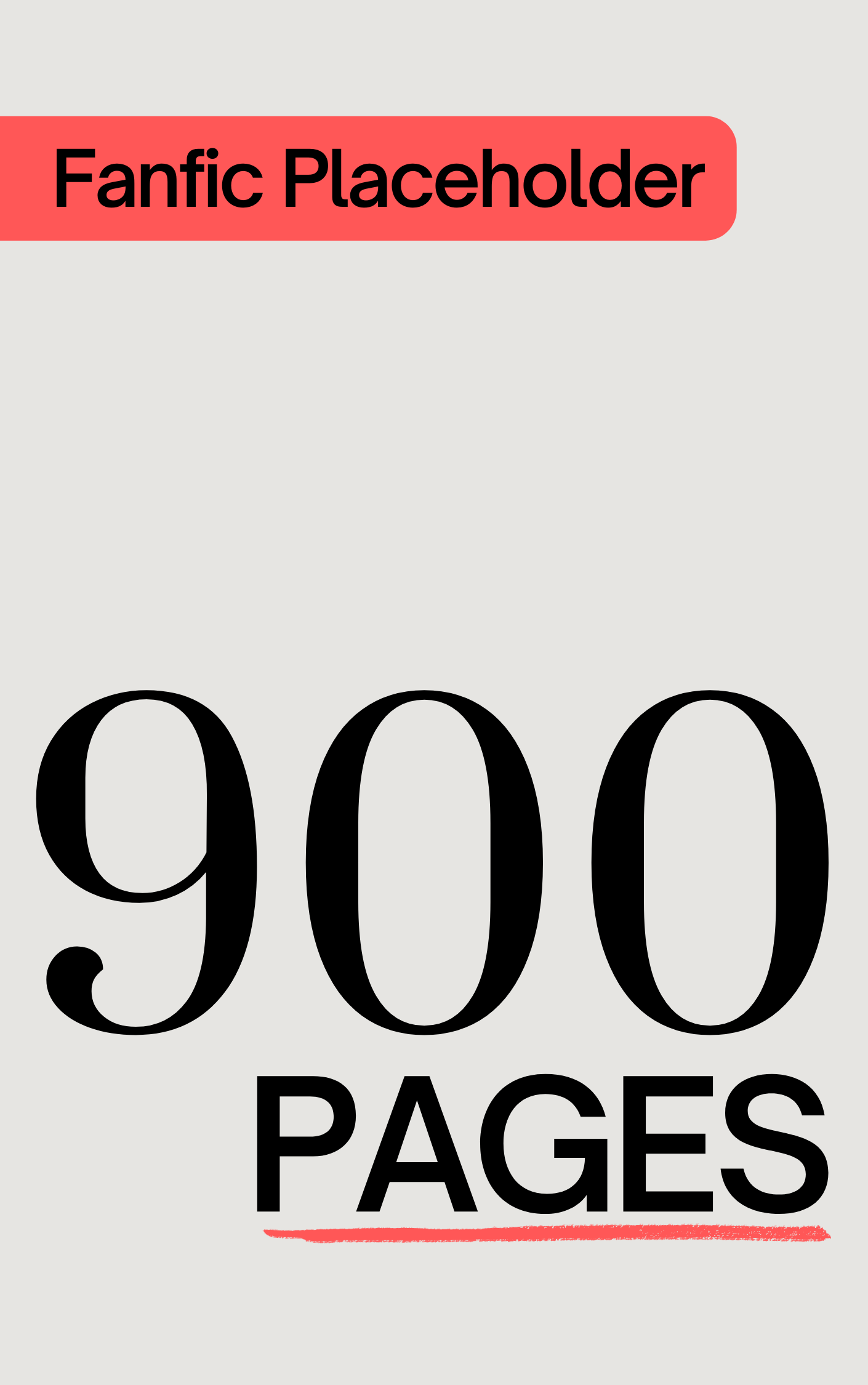 Fanfic Placeholder: 900 Pages (Unknown Binding)