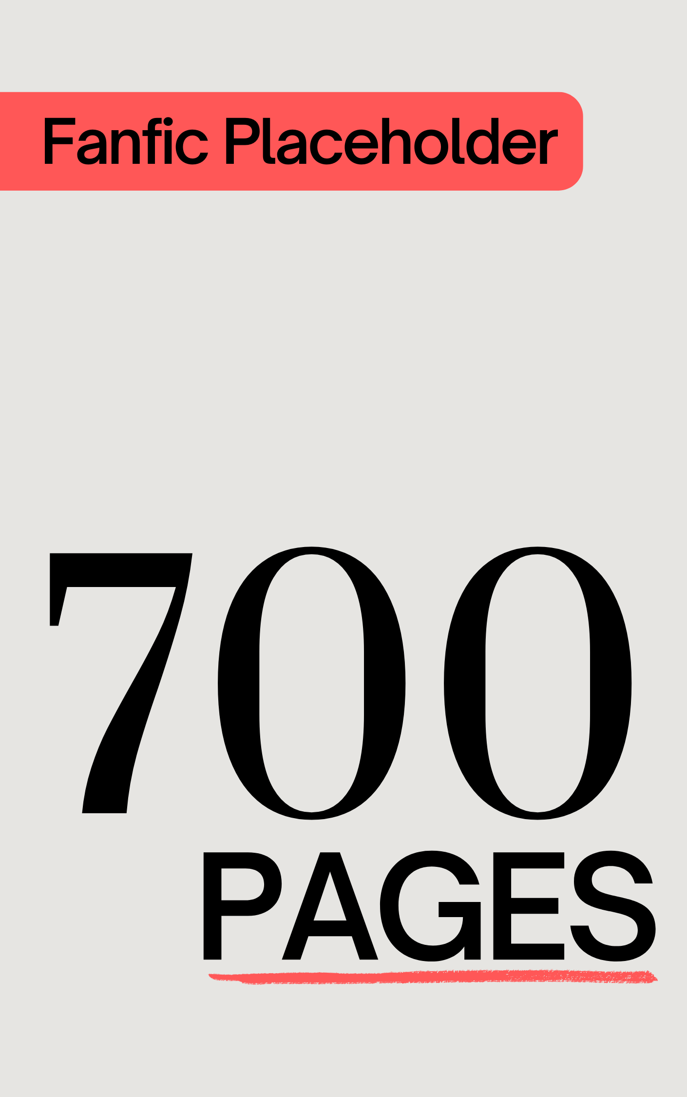 Fanfic Placeholder: 700 Pages (ebook)