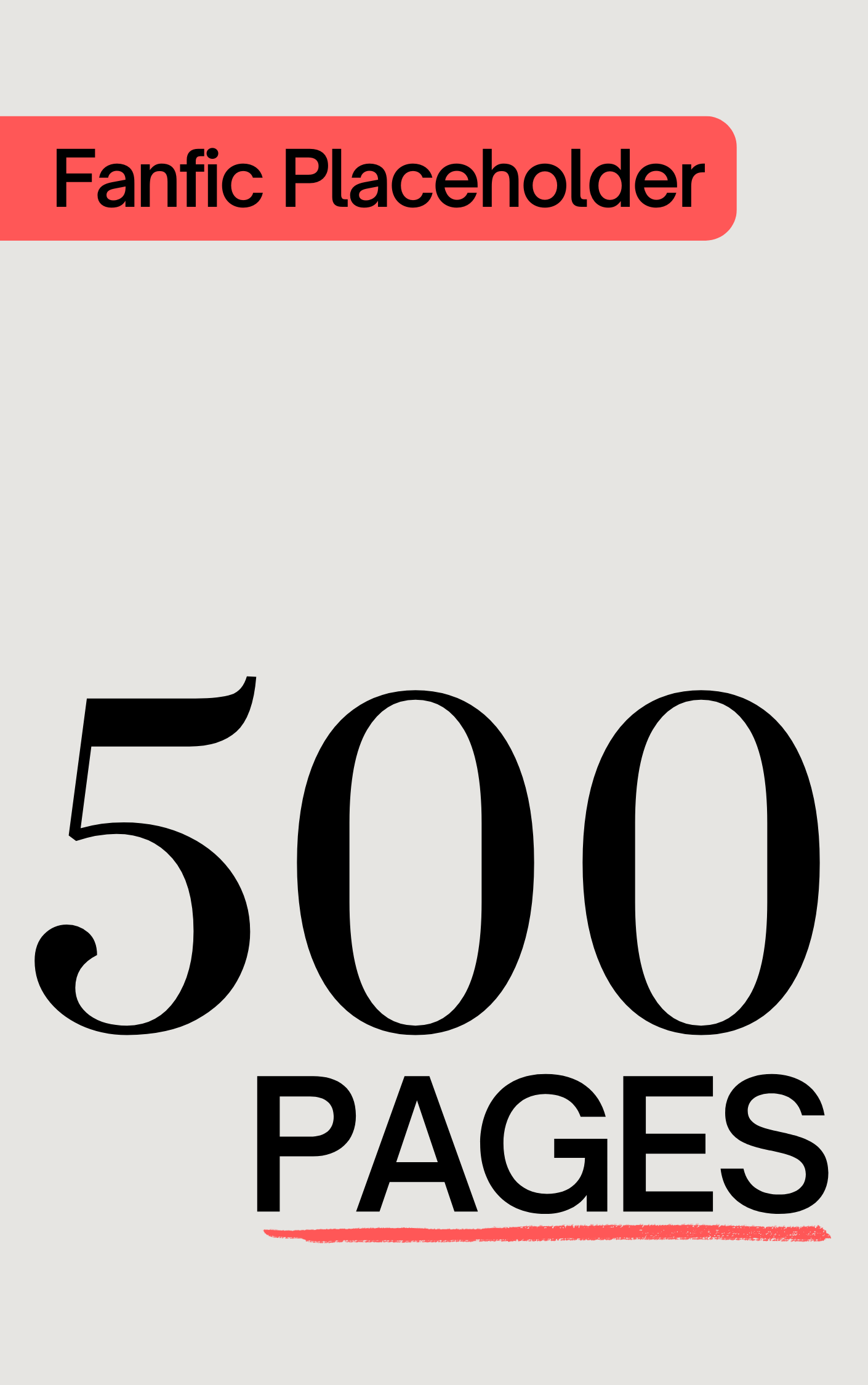 Fanfic Placeholder: 500 Pages (ebook)