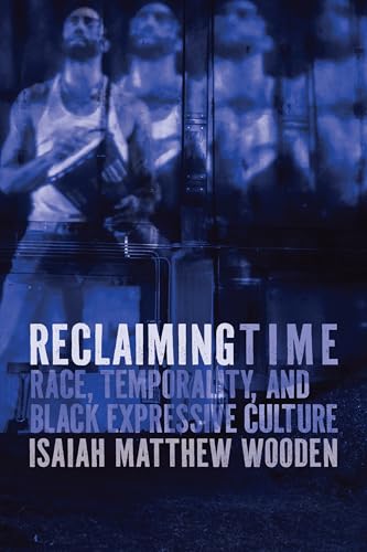 Reclaiming Time: Race, Temporality, and Black Expressive Culture (Hardcover)