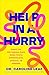 Help in a Hurry: Simple Tips for Finding Peace When You're Overwhelmed, Anxious, or Stressed