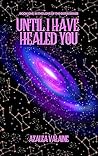Until I Have Heal...
