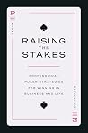 Raising the Stakes: Professional Poker Strategies for Winning in Business and Life Raising the Stakes: Professional Poker Strategies for Winning in Business and Life