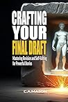 Crafting Your Final Draft: Mastering Revision and Self-Editing for Powerful Stories: Revision Techniques: Master Self-Editing & Crafting Your Final Draft (The Master Writer's Collection)
