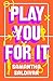 Play You For It: A Novel