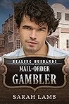Mail-Order Gambler by Sarah  Lamb