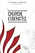 Church Liberated: Restoring...