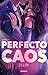 Perfecto caos. Libro 1 / A Perfect Chaos. Book 1 (Spanish Edition)