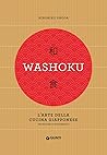 Washoku. L'arte della cucina giapponese: Tecniche e strumenti Washoku. L'arte della cucina giapponese: Tecniche e strumenti