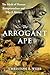 The Arrogant Ape: The Myth of Human Exceptionalism and Why It Matters