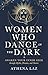 Women Who Dance in the Dark by Athena Laz Women Who Dance in the Dark by Athena Laz