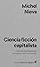 Ciencia ficción capitalista. Cómo los multimillonarios nos sa... by Michel Nieva