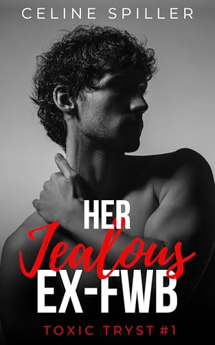 Her Jealous Ex-FWB: A Short Steamy Romance Novella (Toxic Tryst Book 1)