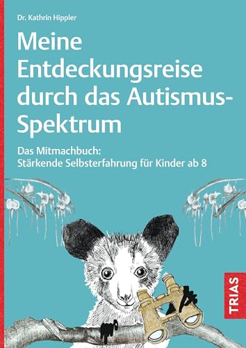 Meine Entdeckungsreise durch das Autismus-Spektrum: Das Mitmachbuch: Stärkende Selbsterfahrung für Kinder ab 8 (German Edition)