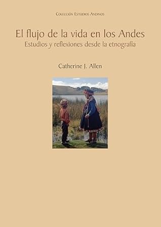 El flujo de la vida en los Andes: Estudios y reflexiones desde la etnografía (Spanish Edition)