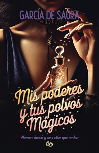 MIS PODERES Y TUS POLVOS MÁGICOS - Humor, deseo y secretos que arden (Spanish Edition)