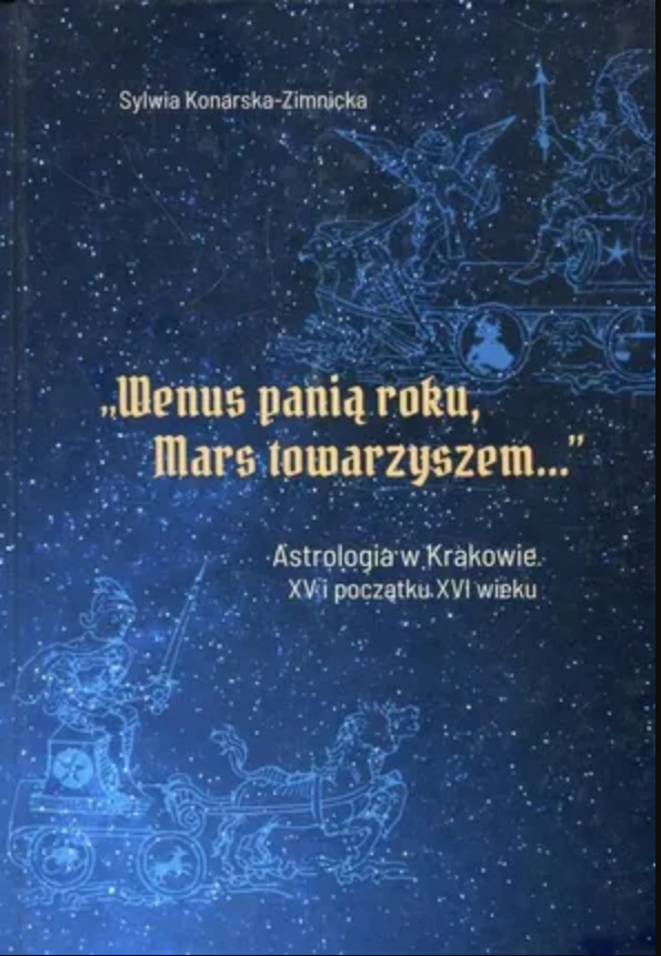 „Wenus panią roku, Mars towarzyszem...”. Astrologia w Krakowie XV i początku XVI wieku