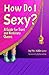 How Do I Sexy?: A Guide for Trans and Nonbinary Queers