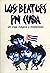 Los Beatles en Cuba: Un viaje mágico y misterioso