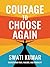 Courage To Choose Again by Swati Kumar
