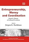 Entrepreneurship, Money and Coordination: Hayek's Theory of Cultural Evolution Entrepreneurship, Money and Coordination: Hayek's Theory of Cultural Evolution