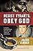 Resist Tyrants, Obey God: L...