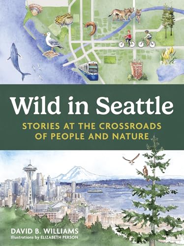 Wild in Seattle: Stories at the Crossroads of People and Nature (Kindle Edition)