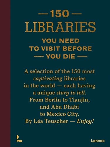 150 Libraries You Need to Visit Before You Die (150 Series)