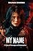 MY NAME: A Story of Revenge...