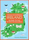 Strange and Surprising Ireland: The People, The Land, The Odd & The Extraordinary (Irish History, Facts, and Trivia)