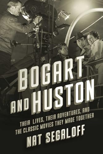 Bogart and Huston: Their Lives, Their Adventures, and the Classic Movies They Made Together (Hardcover)