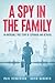A Spy in the Family: An Incredible True Story of Espionage and Betrayal