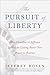 The Pursuit of Liberty by Jeffrey Rosen