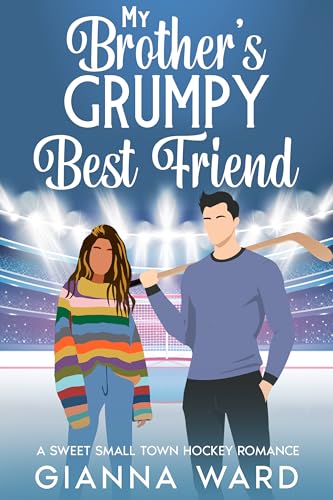 My Brother's Grumpy Best Friend: A Sweet Small Town Hockey Romance (Kindle Edition)