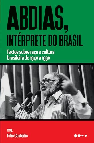 Abdias, intérprete do Brasil: Textos sobre raça e cultura brasileira de 1940 a 1990 (Portuguese Edition)