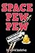 SPACE PEW PEW (Tales From The PEWNIVERSE Book 1)