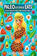 Paleolicious Eats: Easy Ideas for the Paleo Diet