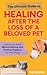The Ultimate Guide to Healing After the Loss of a Beloved Pet: Coping with Grief: Memorializing and Finding Support for Inner Peace