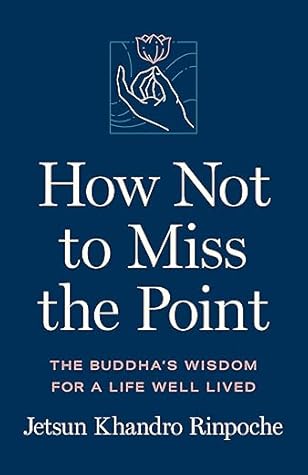 How Not to Miss the Point: The Buddha's Wisdom for a Life Well Lived