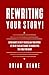 REWRITING YOUR STORY!: SEVEN HABITS TO HELP YOU RECLAIM YOUR POWER, LET GO OF FEAR AND CHANGE THE NARRATIVES THAT HOLD YOU BACK