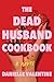 The Dead Husband Cookbook by Danielle Valentine