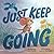Just Keep Going