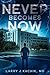 Never Becomes Now by Larry J. Kachik